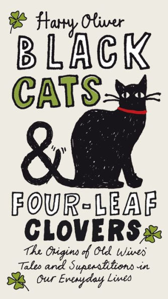 Black Cats & Four-Leaf Clovers: The Origins of Old Wives' Tales and Superstitions in Our Everyday Lives