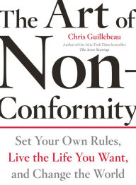 Title: The Art of Non-Conformity: Set Your Own Rules, Live the Life You Want, and Change the World, Author: Chris Guillebeau