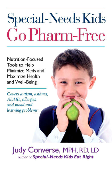 Special-Needs Kids Go Pharm-Free: Nutrition-Focused Tools to Help Minimize Meds and Maximize Health Well-Being