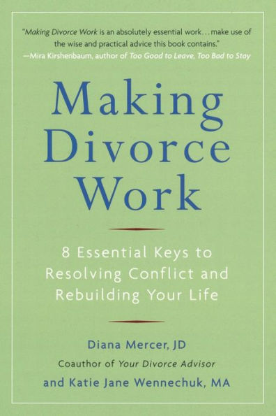 Making Divorce Work: 8 Essential Keys to Resolving Conflict and Rebuilding Your Life