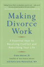 Making Divorce Work: 8 Essential Keys to Resolving Conflict and Rebuilding Your Life