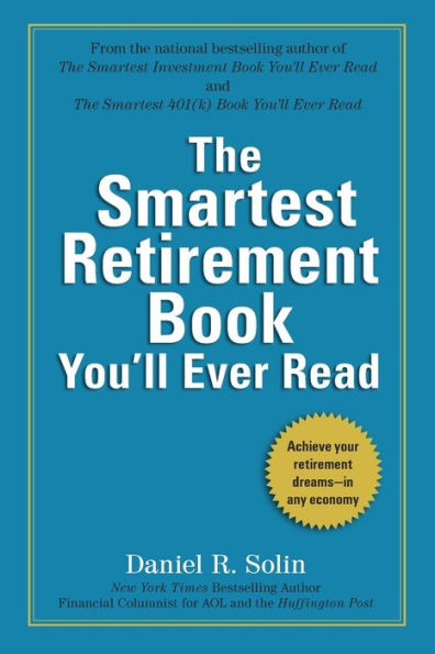 The Smartest Retirement Book You'll Ever Read: Achieve Your Retirement Dreams--in Any Economy