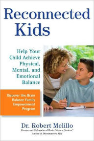 Title: Reconnected Kids: Help Your Child Achieve Physical, Mental, and Emotional Balance, Author: Robert Melillo