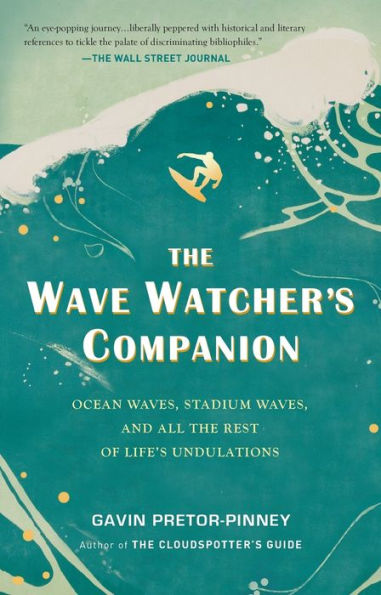 The Wave Watcher's Companion: Ocean Waves, Stadium Waves, and All the Rest of Life's Undulations