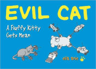 Title: Evil Cat: A Fluffy Kitty Gets Mean, Author: Elia Anie