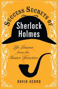 Success Secrets Of Sherlock Holmes Life Lessons From The