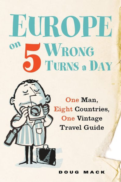 Europe on 5 Wrong Turns a Day: One Man, Eight Countries, Vintage Travel Guide