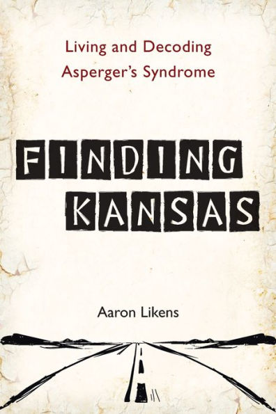 Finding Kansas: Living and Decoding Asperger's Syndrome