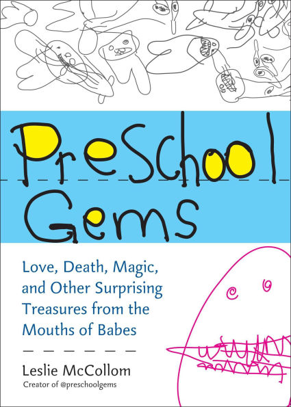 Preschool Gems: Love, Death, Magic, and Other Surprising Treasures from the Mouths of Babes