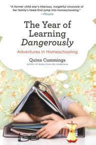 Title: The Year of Learning Dangerously: Adventures in Homeschooling, Author: Quinn Cummings
