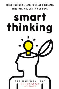 Title: Smart Thinking: Three Essential Keys to Solve Problems, Innovate, and Get Things Done, Author: Art Markman