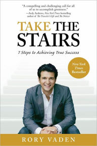 Title: Take the Stairs: 7 Steps to Achieving True Success, Author: Rory Vaden