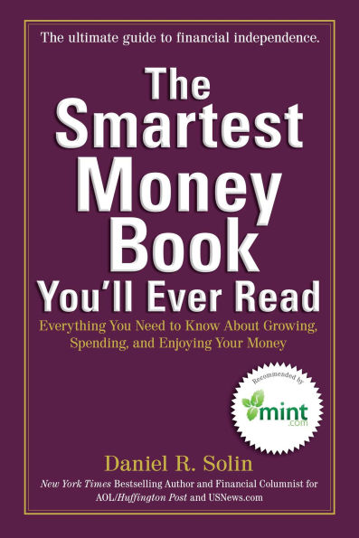 The Smartest Money Book You'll Ever Read: Everything You Need to Know About Growing, Spending, and Enjoying Your