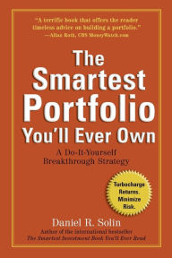 Title: The Smartest Portfolio You'll Ever Own: A Do-It-Yourself Breakthrough Strategy, Author: Daniel R. Solin