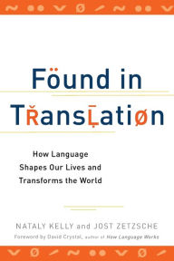 Title: Found in Translation: How Language Shapes Our Lives and Transforms the World, Author: Nataly Kelly