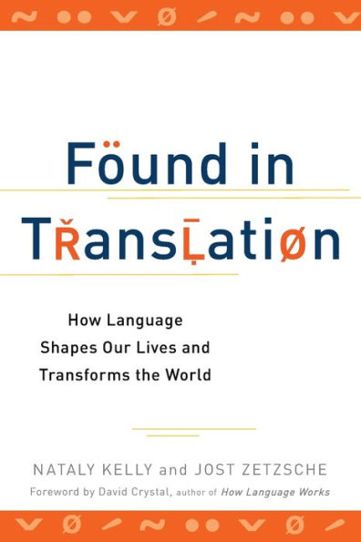 Found in Translation: How Language Shapes Our Lives and Transforms the World