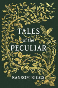 Title: Tales of the Peculiar (Miss Peregrine's Peculiar Children Series), Author: Ransom Riggs