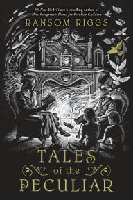 Title: Tales of the Peculiar (Miss Peregrine's Peculiar Children Series), Author: Ransom Riggs
