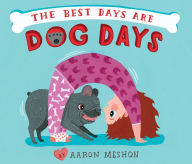 Title: The Best Days Are Dog Days, Author: Aaron Meshon