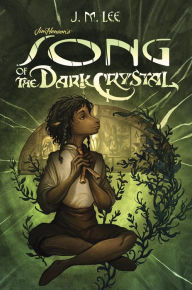 Title: Song of the Dark Crystal (Jim Henson's The Dark Crystal Series #2), Author: J. M. Lee