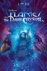 Title: Flames of the Dark Crystal (Jim Henson's The Dark Crystal Series #4), Author: J. M. Lee