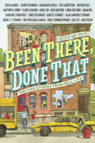 Title: Been There, Done That: Writing Stories from Real Life, Author: Mike Winchell