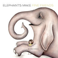 Title: Elephants Make Fine Friends, Author: Colter Jackson