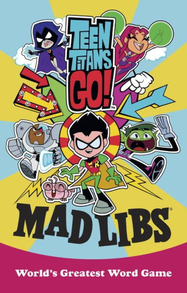 Teen Titans Go! Mad Libs: World's Greatest Word Game