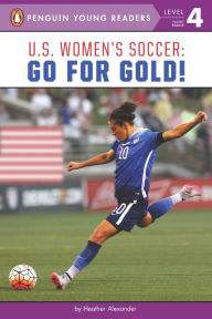 Title: U.S. Women's Soccer: Go for Gold!, Author: Heather Alexander