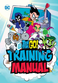 Title: Teen Titans Go! Training Manual, Author: Eric Luper