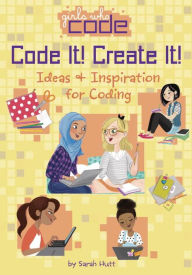Title: Code It! Create It!: Ideas & Inspiration for Coding, Author: Sarah Hutt