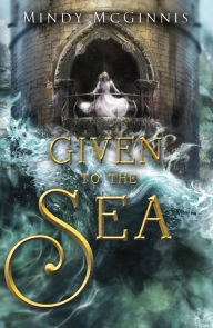 Title: Given to the Sea (Given Duet Series #1), Author: Mindy McGinnis