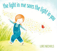 Title: The Light in Me Sees the Light in You, Author: Lori Nichols