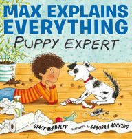 Free ebook downloading pdf Max Explains Everything: Puppy Expert 9780399545023 (English literature) by Stacy McAnulty, Deborah Hocking