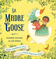 Title: La Madre Goose: Nursery Rhymes for los Niños, Author: Susan Middleton Elya