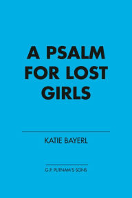Title: A Psalm for Lost Girls, Author: Katie Bayerl