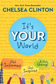 Title: It's Your World: Get Informed, Get Inspired & Get Going!, Author: Chelsea Clinton