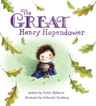 Title: The Great Henry Hopendower, Author: Justin Roberts