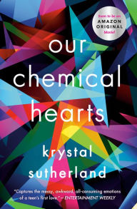 Title: Our Chemical Hearts, Author: Krystal Sutherland