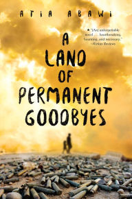 Title: A Land of Permanent Goodbyes, Author: Atia Abawi