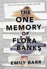 Title: The One Memory of Flora Banks, Author: Emily Barr