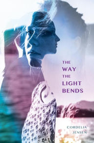 Title: The Way The Light Bends, Author: Cordelia Jensen