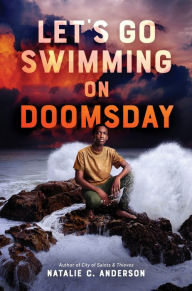 Title: Let's Go Swimming on Doomsday, Author: Natalie C. Anderson