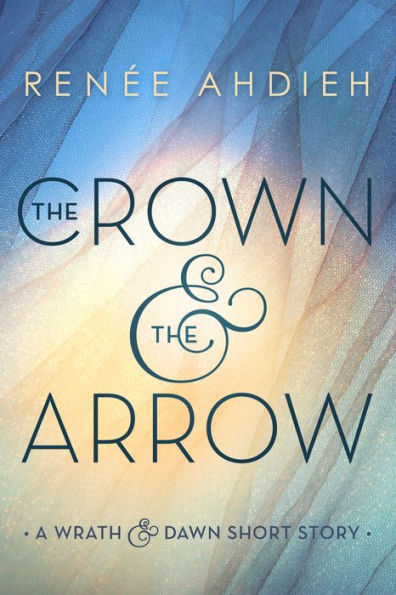 The Crown and the Arrow: A Wrath and the Dawn Short Story