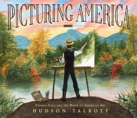 Picturing America Thomas Cole And The Birth Of American Art By