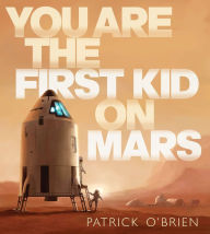 Title: You Are the First Kid on Mars, Author: Patrick O'Brien