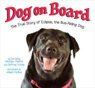 Title: Dog on Board: The True Story of Eclipse, the Bus-Riding Dog, Author: Dorothy Hinshaw Patent