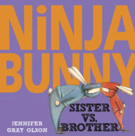 Title: Ninja Bunny: Sister vs. Brother, Author: Jennifer Gray Olson