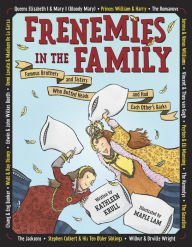 Title: Frenemies in the Family: Famous Brothers and Sisters Who Butted Heads and Had Each Other's Backs, Author: Kathleen Krull