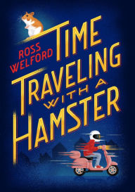 Title: Time Traveling with a Hamster, Author: Ross Welford